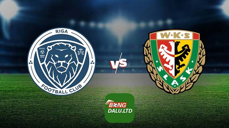 Bongdalu nhận định Riga FC vs Slask Wroclaw