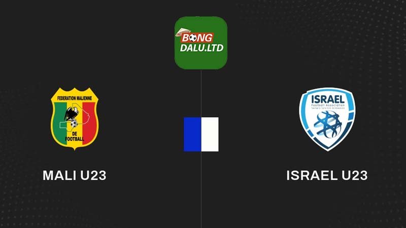 Bongdalu nhận định U23 Mali vs U23 Israel